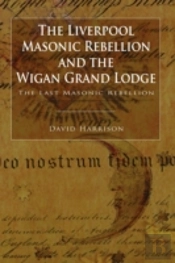 The Liverpool Masonic Rebellion And The Wigan Grand Lodge