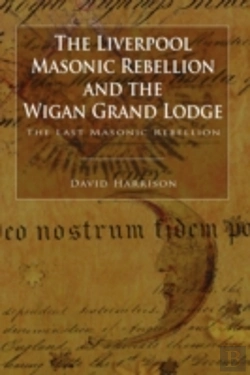 Bertrand.pt - The Liverpool Masonic Rebellion And The Wigan Grand Lodge