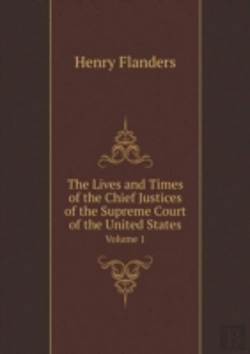 Bertrand.pt - The Lives And Times Of The Chief Justices Of The Supreme Court Of The United States Volume 1