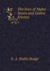 The Lives Of Maba' Seyon And Gabra Krestos
