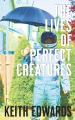 The Lives Of Perfect Creatures