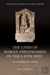 The Lives Of Roman Freedwomen In The Latin West