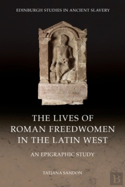 Bertrand.pt - The Lives Of Roman Freedwomen In The Latin West