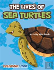 The Lives Of Sea Turtles Coloring Book