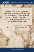 The Lives Of The Ancient Philosophers, Containing An Account Of Their Several Sects, Doctrines, ... Extracted From Diogenes, Laertius, ... And Others, ... With An Appendix Containing The Lives Of Seve