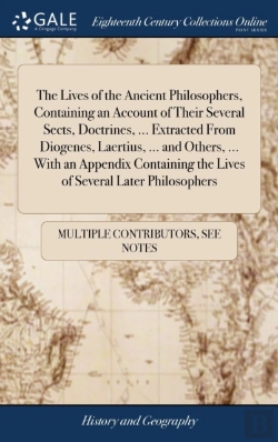 Bertrand.pt - The Lives Of The Ancient Philosophers, Containing An Account Of Their Several Sects, Doctrines, ... Extracted From Diogenes, Laertius, ... And Others, ... With An Appendix Containing The Lives Of Seve