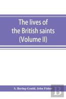 The Lives Of The British Saints; The Saints Of Wales And Cornwall And Such Irish Saints As Have Dedications In Britain (Volume Ii)