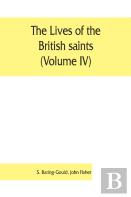 The Lives Of The British Saints (Volume Iv); The Saints Of Wales And Cornwall And Such Irish Saints As Have Dedications In Britain