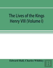 The Lives Of The Kings; Henry Viii (Volume I)