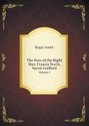The Lives Of The Right Hon. Francis North, Baron Guilford Volume 1