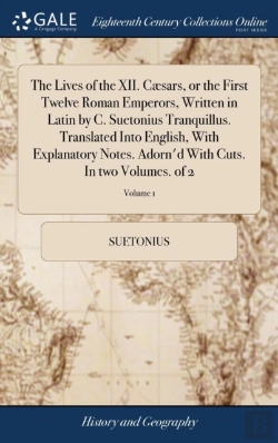 Bertrand.pt - The Lives Of The Xii. Cã¯Â¿Â½Sars, Or The First Twelve Roman Emperors, Written In Latin By C. Suetonius Tranquillus. Translated Into English, With Explanatory Notes. Adorn'D With Cuts. In Two Volumes.