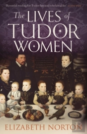 The Lives Of Tudor Women