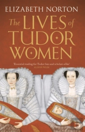 The Lives Of Tudor Women