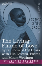 The Living Flame Of Love By St. John Of The Cross With His Letters, Poems, And Minor Writings