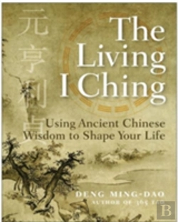 Bertrand.pt - The Living I Ching: Using Ancient Chinese Wisdom To Shape Your Life