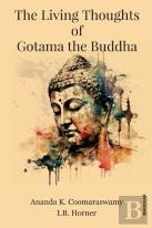 The Living Thoughts Of Gotama The Buddha