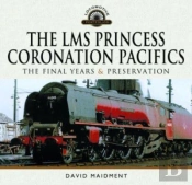The Lms Princess Coronation Pacifics, The Final Years & Preservation