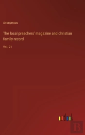 The Local Preachers' Magazine And Christian Family Record