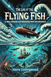 The Log Of The Flying Fisha Story Of Aerial And Submarine Peril And Adventure (Edition2024)