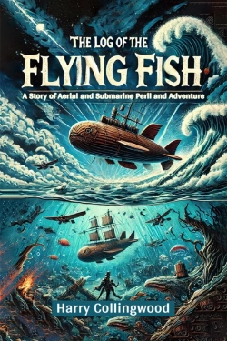 Bertrand.pt - The Log Of The Flying Fisha Story Of Aerial And Submarine Peril And Adventure (Edition2024)