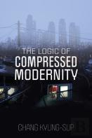 The Logic Of Compressed Modernity
