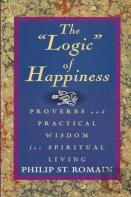 The ''Logic'' Of Happiness: Proverbs And Practical Wisdom For Spiritual Living