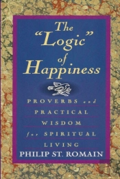 The 'Logic' Of Happiness: Proverbs And Practical Wisdom For Spiritual Living