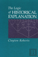 The Logic Of Historical Explanation