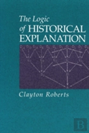 The Logic Of Historical Explanation