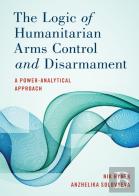 The Logic Of Humanitarian Arms Control And Disarmament