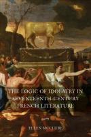 The Logic Of Idolatry In Seventeenth-Century French Literature