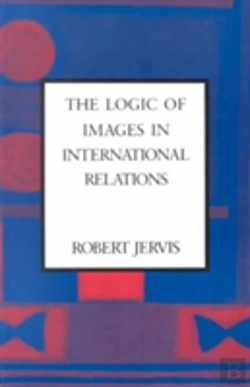Bertrand.pt - The Logic Of Images In International Relations