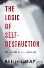 The Logic Of Self-Destruction
