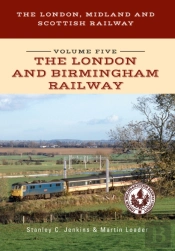 The London, Midland And Scottish Railway Volume Five The London And Birmingham Railway