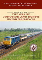The London, Midland And Scottish Railway Volume Six The Grand Junction And North Union Railways