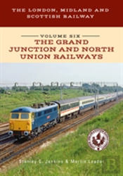 The London, Midland And Scottish Railway Volume Six The Grand Junction And North Union Railways