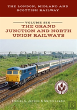 Bertrand.pt - The London, Midland And Scottish Railway Volume Six The Grand Junction And North Union Railways