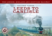 The London, Midland And Scottish Railway Volume Three Leeds To Carlisle