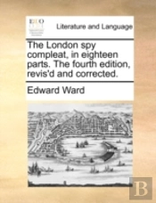 The London Spy Compleat, In Eighteen Par