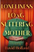 The Loneliness Of The Long-Suffering Mother