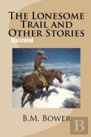 The Lonesome Trail And Other Stories Illustrated