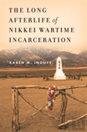 The Long Afterlife Of Nikkei Wartime Incarceration