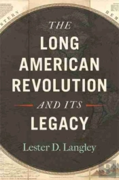 The Long American Revolution And Its Legacy