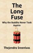 The Long Fuse - Why The Buddha Never Took Aspirin