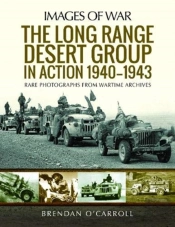 The Long Range Desert Group In Action 1940-1943