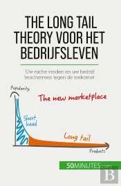 The Long Tail Theory Voor Het Bedrijfsleven : Uw Niche Vinden En Uw Bedrijf Beschermen Tegen De Toekomst