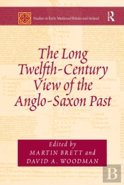 The Long Twelfth-Century View Of The Anglo-Saxon Past