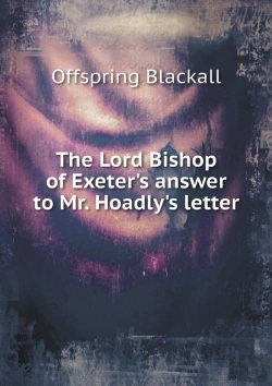 Bertrand.pt - The Lord Bishop Of Exeter'S Answer To Mr. Hoadly'S Letter
