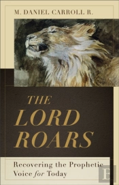 The Lord Roars Â€“ Recovering The Prophetic Voice For Today