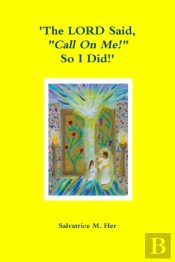 'The Lord Said, 'Call On Me!' So I Did!'